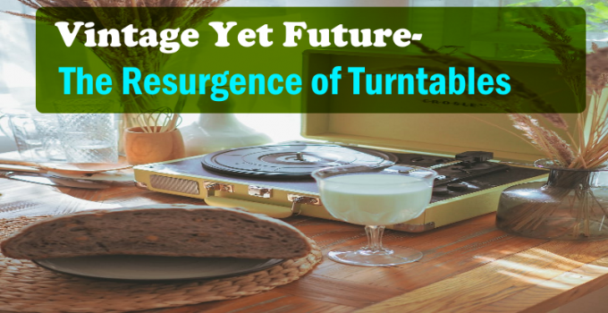 Vintage Yet Future- The Resurgence of Turntables